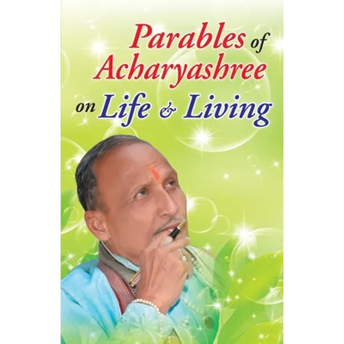 Parables of Acharyashree on Life & Living
