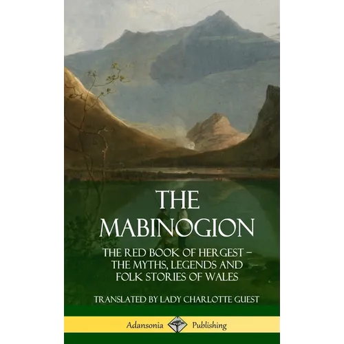 The Mabinogion: The Red Book of Hergest; The Myths, Legends and Folk Stories of Wales (Hardcover) - Hardcover