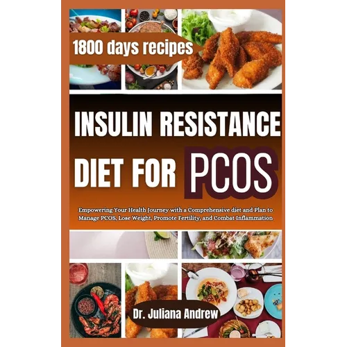 Insulin Resistance Diet For PCOS: Empowering Your Health Journey with a Comprehensive diet and Plan to Manage PCOS, Lose Weight, Promote Fertility, an