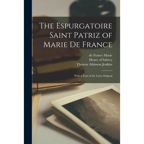The Espurgatoire Saint Patriz of Marie De France: With a Text of the Latin Original