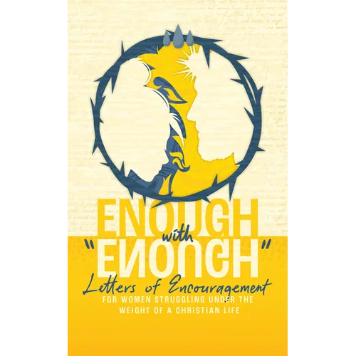 Enough with Enough: Letters of Encouragement for Women Struggling Under the Weight of a Christian Life