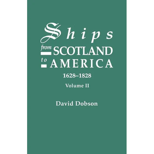 Ships from Scotland to America, 1628-1828. Volume II