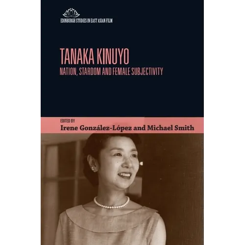 Tanaka Kinuyo: Nation, Stardom and Female Subjectivity