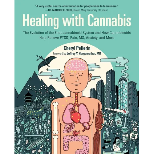 Healing with Cannabis: The Evolution of the Endocannabinoid System and How Cannabinoids Help Relieve Ptsd, Pain, Ms, Anxiety, and More