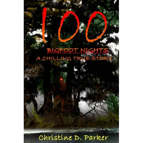 100 Bigfoot Nights: A Chilling True Story