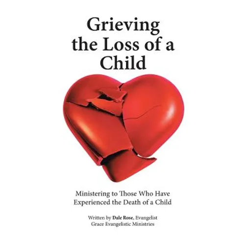 Grieving the Loss of a Child: Ministering to Those Who Have Experienced the Death of a Child