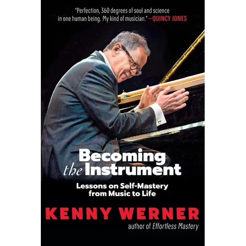 Becoming the Instrument: Lessons on Self-Mastery from Music to Life