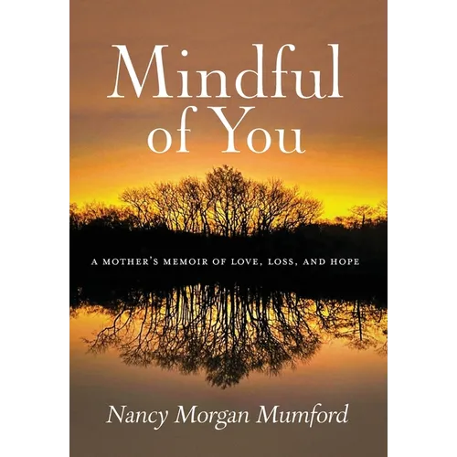 Mindful of You: A Mother's Memoir of Love, Loss, and Hope