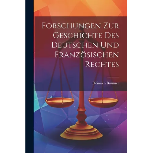 Forschungen Zur Geschichte Des Deutschen Und Französischen Rechtes