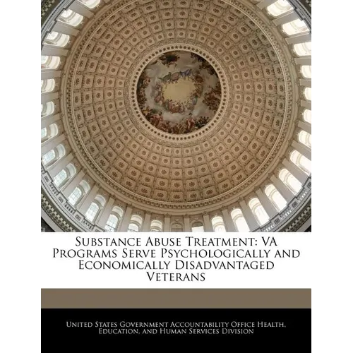 Substance Abuse Treatment: Va Programs Serve Psychologically and Economically Disadvantaged Veterans