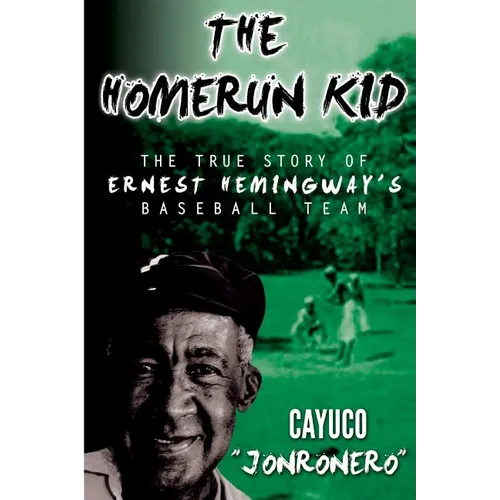 The Homerun Kid: The True Story of Ernest Hemingway's Baseball Team
