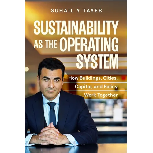 Sustainability As The Operating System: How Buildings, Cities, Capital, and Policy Work Together
