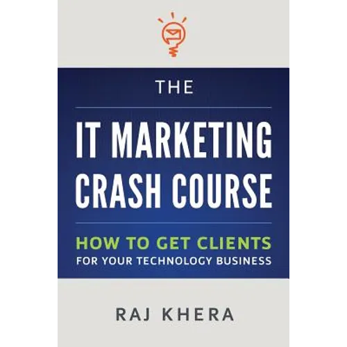 The IT Marketing Crash Course: How to Get Clients for Your Technology Business