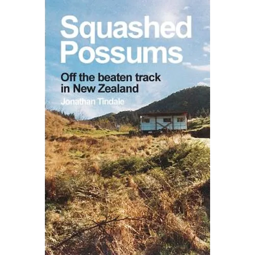 Squashed Possums: Off the beaten track in New Zealand