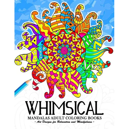 Whimsical Mandala Adult coloring books: Art Design for Relaxation and Mindfulness