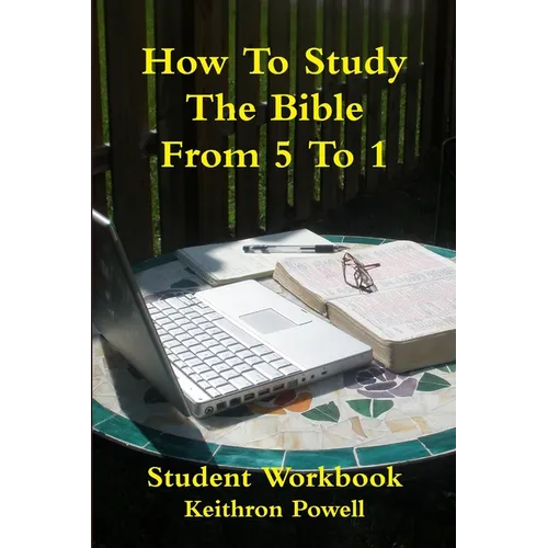 How To Study The Bible From 5 To 1 Student Workbook