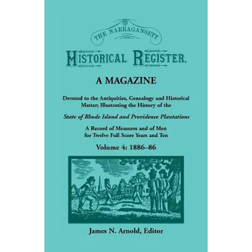 The Narragansett Historical Register, A Magazine Devoted to the Antiquities, Genealogy and Historical Matter Illustrating the History of the Narragans