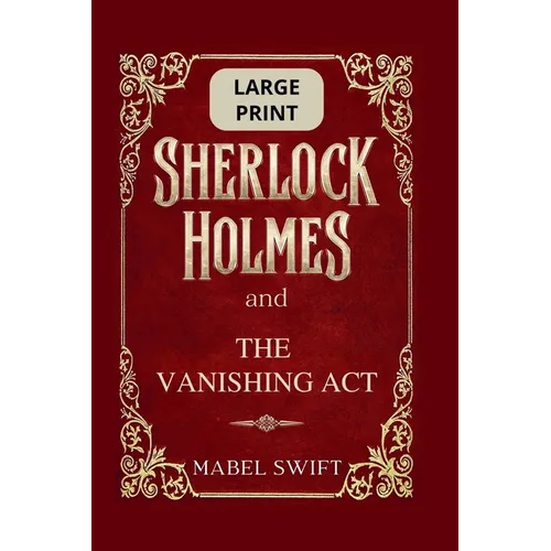 Sherlock Holmes and The Vanishing Act: Large Print Edition