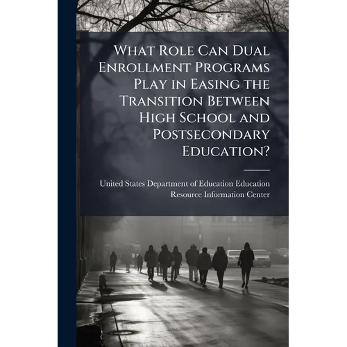 What Role Can Dual Enrollment Programs Play in Easing the Transition Between High School and Postsecondary Education?
