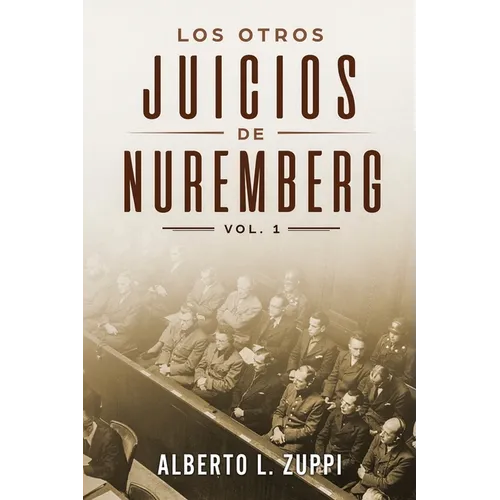Los Otros Juicios de Nuremberg, V. 1 (Capítulo Primero - Sexto)