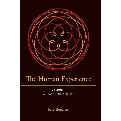 The Human Experience: Volume II- A Heart-Centered Life