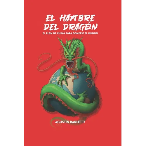 El hambre del dragón: El plan de China para comerse al mundo