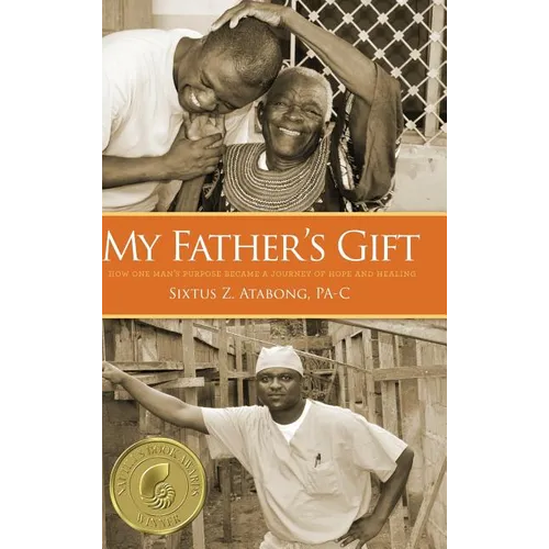 My Father's Gift: How One Man's Purpose Became a Journey of Hope and Healing
