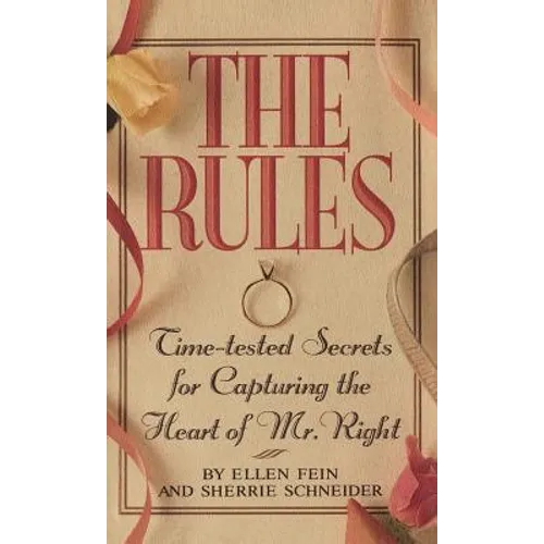 The Rules (Tm): Time-Tested Secrets for Capturing the Heart of Mr. Right