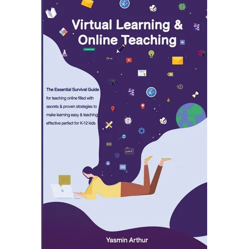 Virtual learning and online teaching - The Essential survival Guide for teaching online filled with secrets and proven strategies to make learning eas