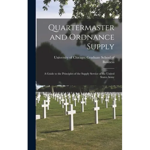 Quartermaster and Ordnance Supply; a Guide to the Principles of the Supply Service of the United States Army