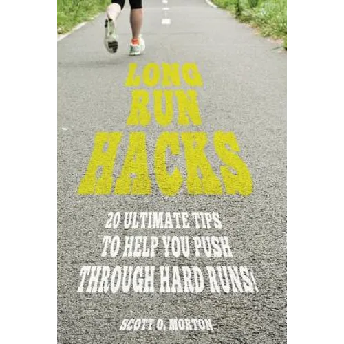 Long Run Hacks: 20 Ultimate Tips to Help You Push Through Hard Runs!