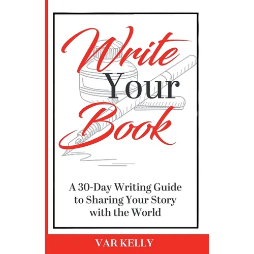 Write Your Book: A 30-Day Writing Guide to Sharing Your Story with the World