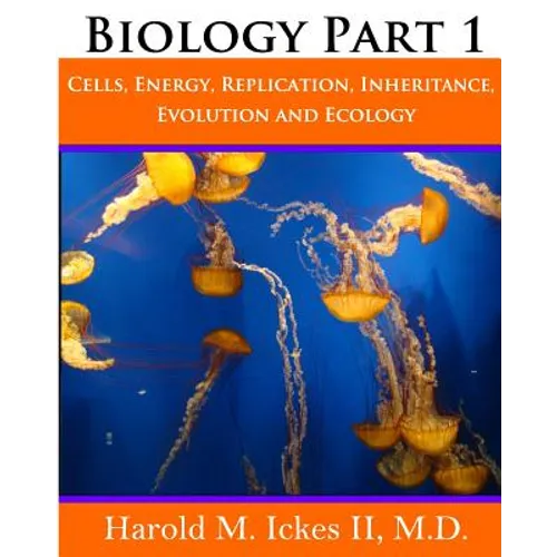 Biology Part 1: Cells, Energy, Replication, Inheritance, Evolution and Ecology