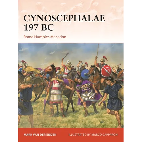 Cynoscephalae 197 BC: Rome Humbles Macedon