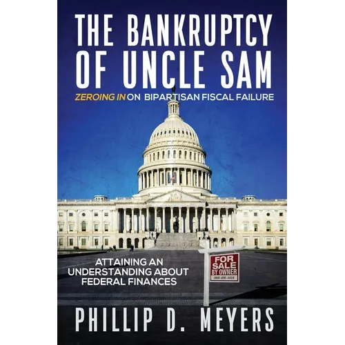 The Bankruptcy of Uncle Sam: Zeroing In On Bipartisan Fiscal Failure