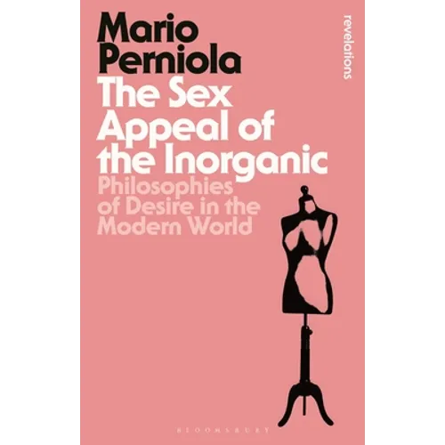 The Sex Appeal of the Inorganic: Philosophies of Desire in the Modern World