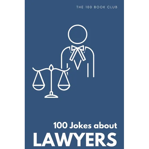 Funny Gift For Lawyers: 100 Jokes about Lawyers - A Hilarious Collection of Legal Humor