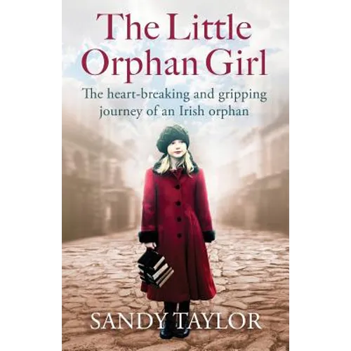 The Little Orphan Girl: The heartbreaking and gripping journey of an Irish orphan