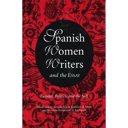 Spanish Women Writers and the Essay: Gender, Politics, and the Self