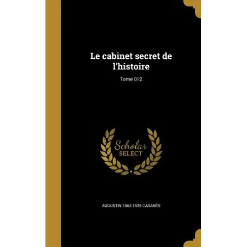 Le cabinet secret de l'histoire; Tome 012