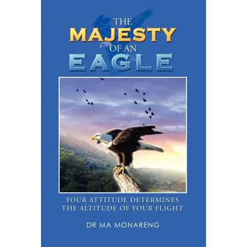 The Majesty of an Eagle: Your Attitude Determines the Altitude of Your Flight