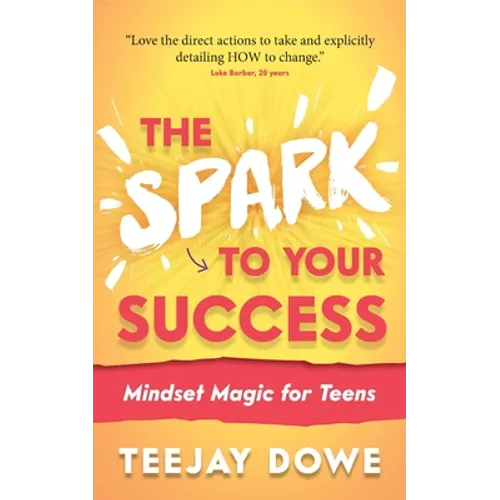 The Spark to Your Success: Mindset Magic for Teens