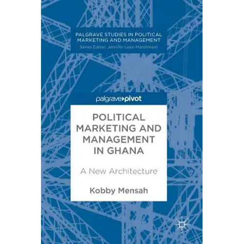 Political Marketing and Management in Ghana: A New Architecture