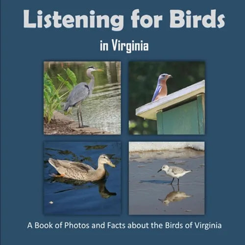 Listening for Birds in Virginia - A Book of Photos and Facts about the Birds of Virginia