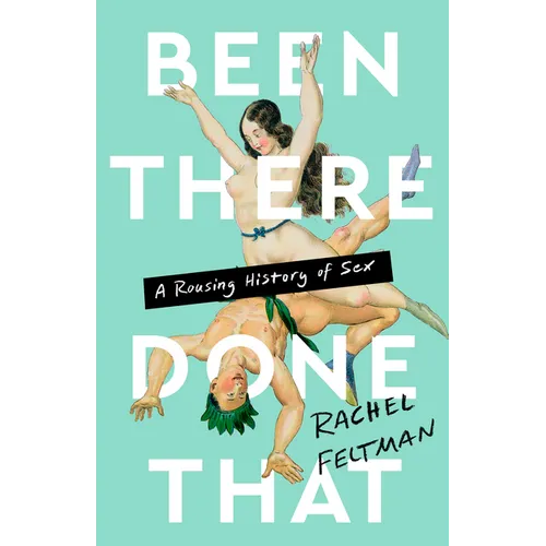 Been There, Done That: A Rousing History of Sex