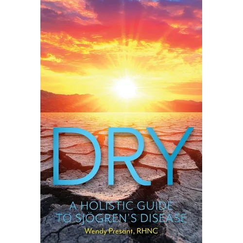 Dry: A Holistic Guide to Sjögren's Disease
