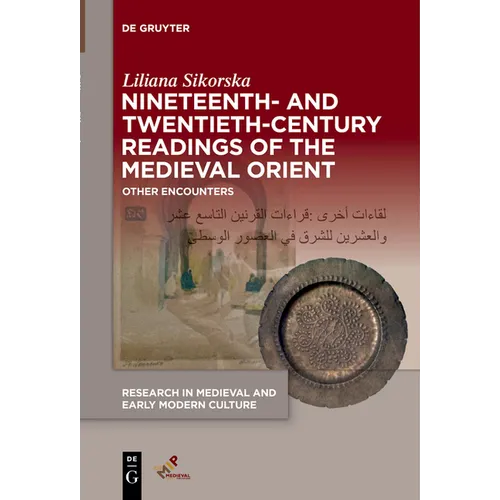 Nineteenth- And Twentieth-Century Readings of the Medieval Orient: Other Encounters