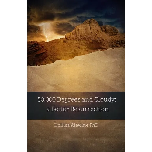 50,000 Degrees and Cloudy: A Better Resurrection
