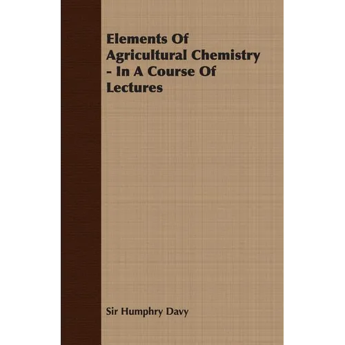 Elements of Agricultural Chemistry - In a Course of Lectures