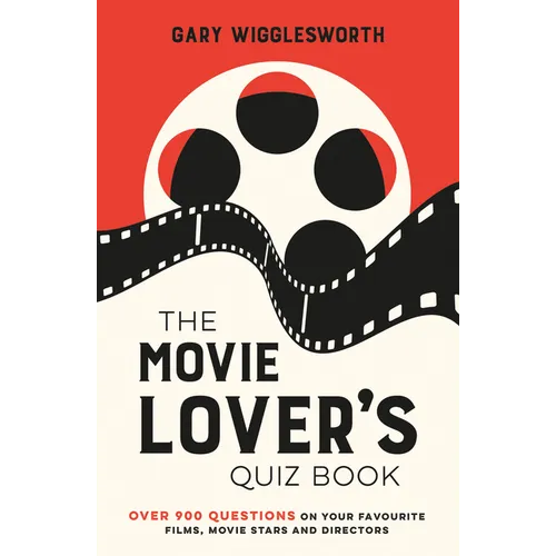 The Movie Lover's Quiz Book: Over 900 Questions on Your Favourite Films, Movie Stars and Directors